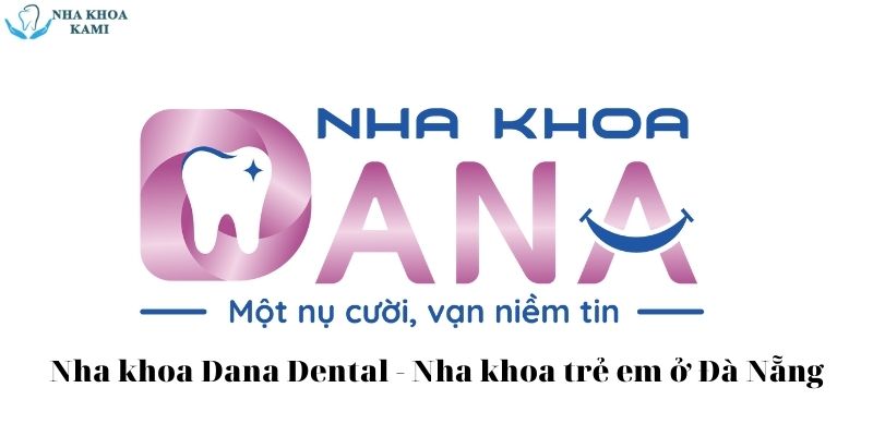 Nha khoa Dana Dental - Nha khoa trẻ em ở Đà Nẵng