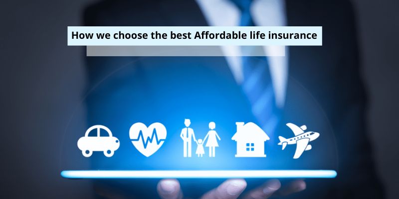 How we choose the best Affordable life insurance