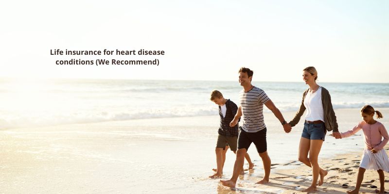 Life insurance for heart disease conditions (We Recommend)