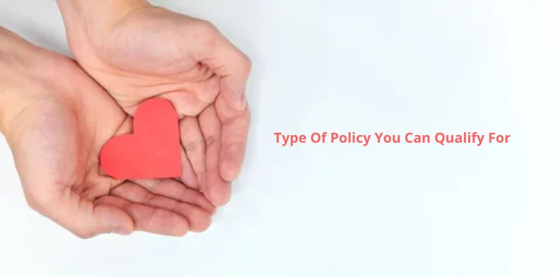 Type Of Policy You Can Qualify For