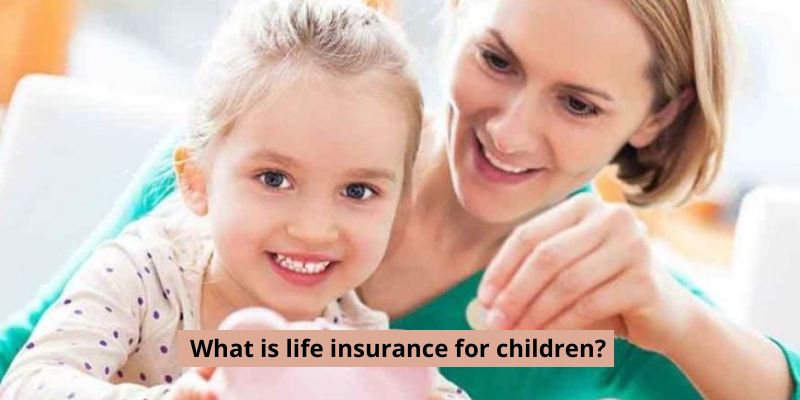 What is life insurance for children