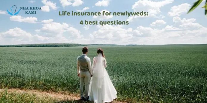 Life insurance for newlyweds 4 best questions