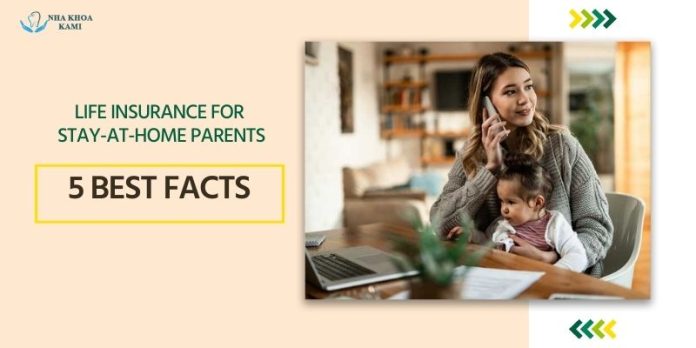 Life insurance for stay-at-home parents 5 best facts