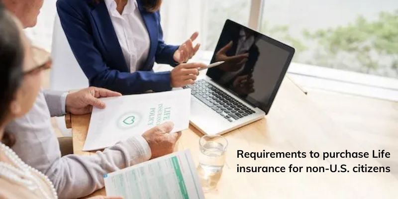 Requirements to purchase Life insurance for non-U.S. citizens