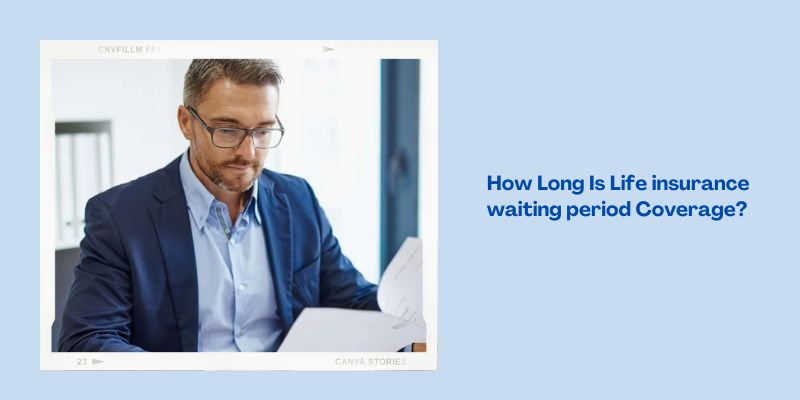 How Long Is Life insurance waiting period Coverage?