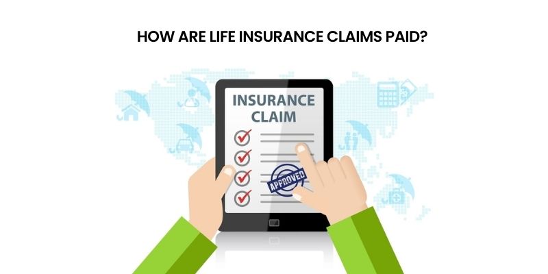 How Are Life Insurance Claims Paid?