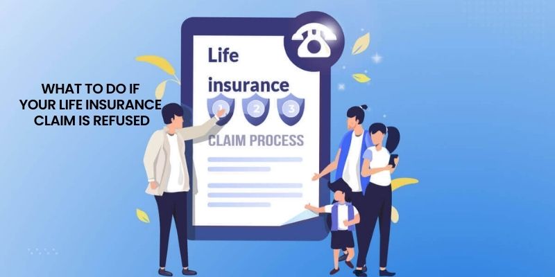 What to Do If Your Life Insurance Claim Is Refused