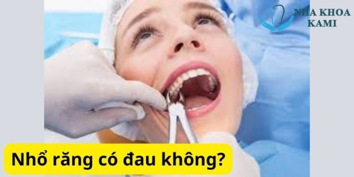 Nhổ răng có đau không? Những kinh nghiệm để nhổ răng không đau